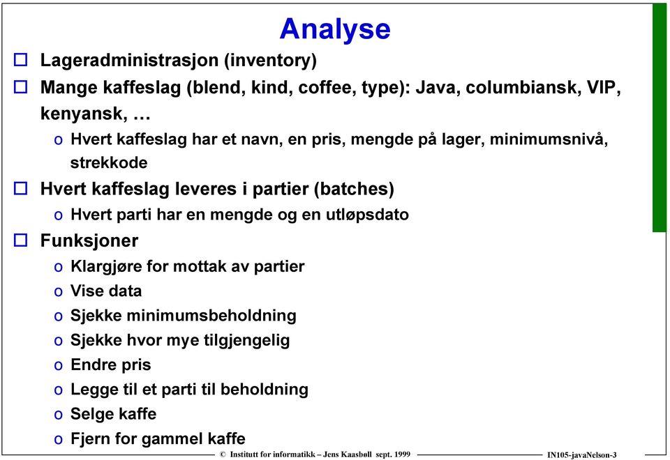 parti har en mengde og en utløpsdato Funksjoner o Klargjøre for mottak av partier o Vise data o Sjekke minimumsbeholdning o