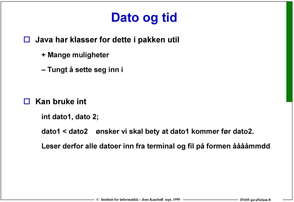 dato1 < dato2 ønsker vi skal bety at dato1 kommer før dato2.