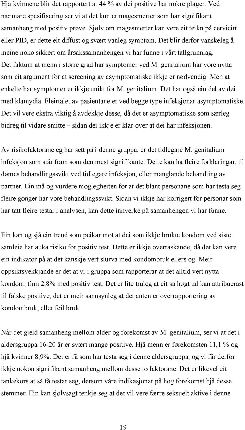 Det blir derfor vanskeleg å meine noko sikkert om årsakssamanhengen vi har funne i vårt tallgrunnlag. Det faktum at menn i større grad har symptomer ved M.