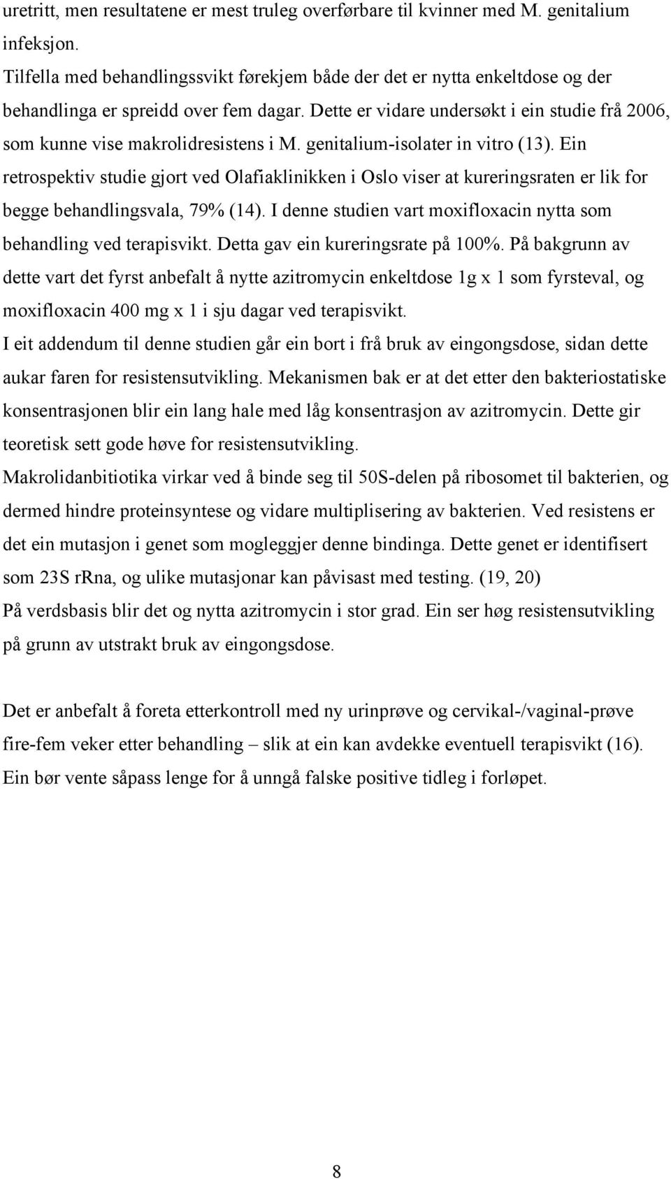 Dette er vidare undersøkt i ein studie frå 2006, som kunne vise makrolidresistens i M. genitalium-isolater in vitro (13).