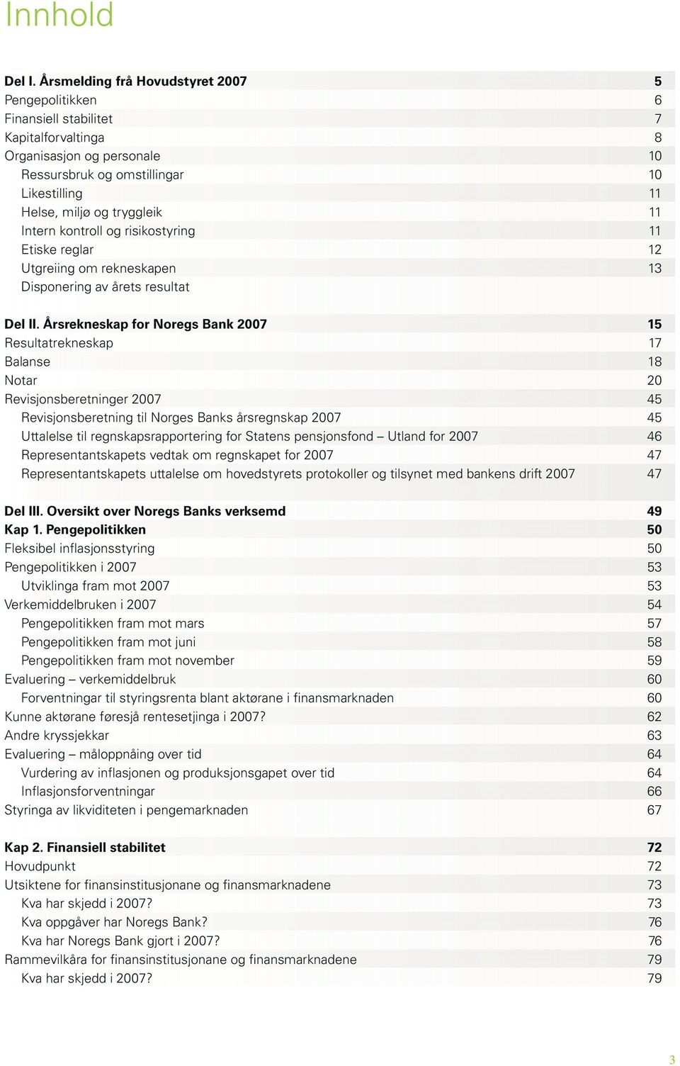 Intern kontroll og risikostyring 11 Etiske reglar 12 Utgreiing om rekneskapen 13 Disponering av årets resultat Del II.