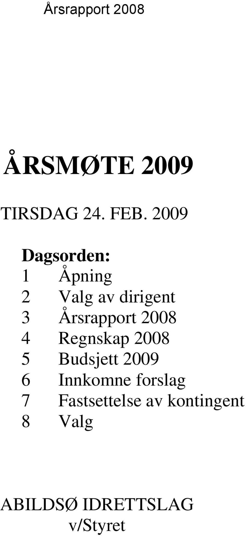 Årsrapport 2008 4 Regnskap 2008 5 Budsjett 2009 6