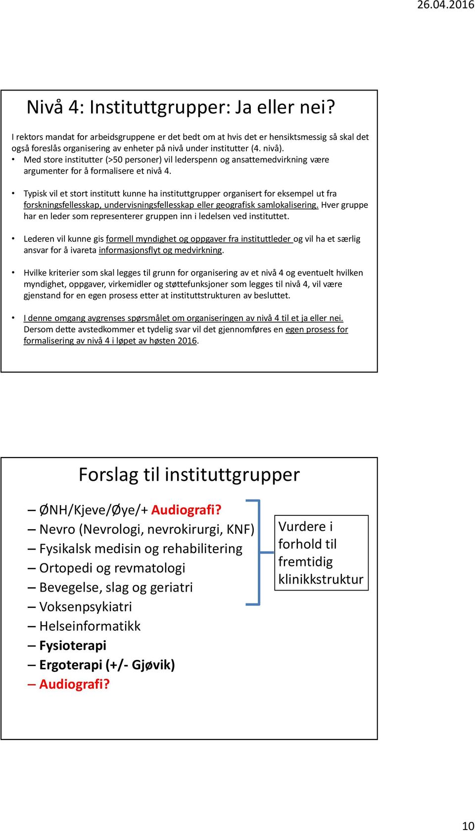 Med store institutter (>50 personer) vil lederspenn og ansattemedvirkning være argumenter for å formalisere et nivå 4.