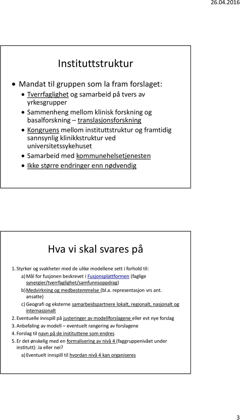 Styrker og svakheter med de ulike modellene sett i forhold til: a) Mål for fusjonen beskrevet i Fusjonsplattformen (faglige synergier/tverrfaglighet/samfunnsoppdrag) b)medvirkning og medbestemmelse