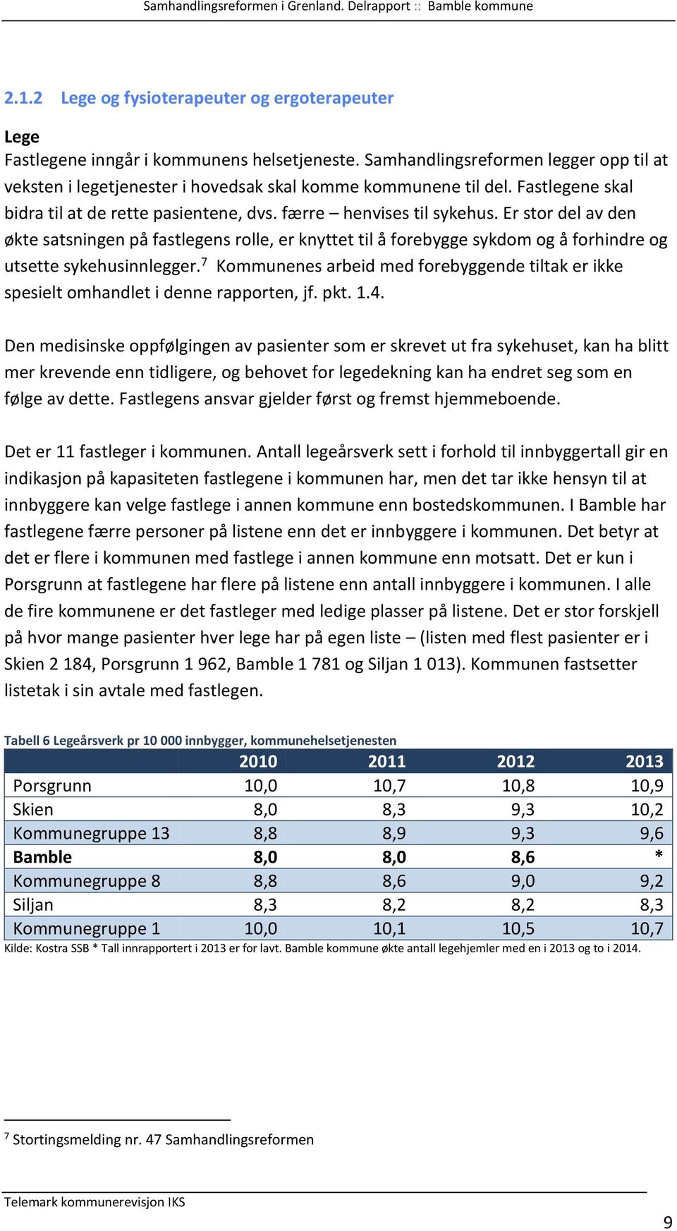 Er stor del av den økte satsningen på fastlegens rolle, er knyttet til å forebygge sykdom og å forhindre og utsette sykehusinnlegger.