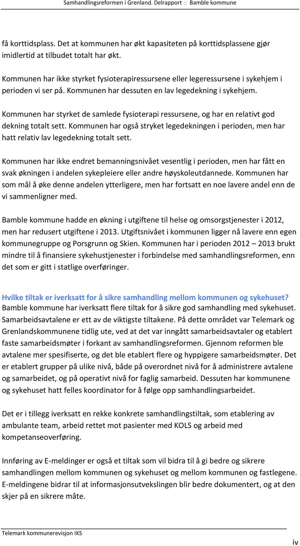 Kommunen har styrket de samlede fysioterapi ressursene, og har en relativt god dekning totalt sett.