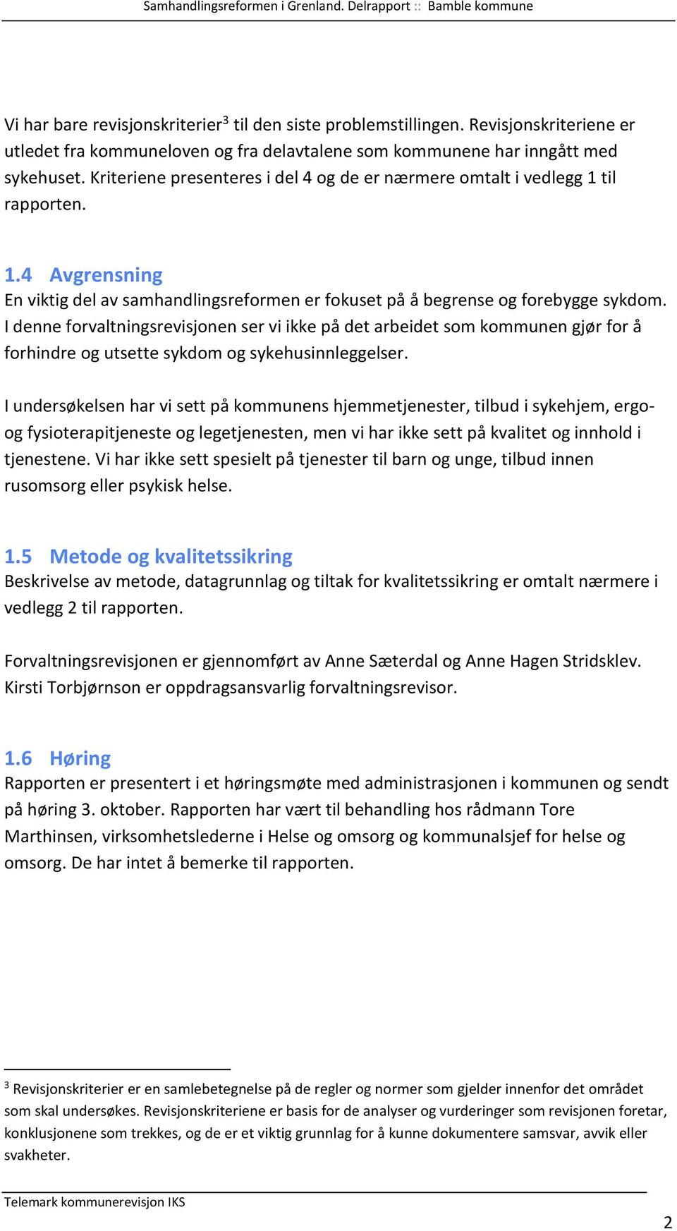 I denne forvaltningsrevisjonen ser vi ikke på det arbeidet som kommunen gjør for å forhindre og utsette sykdom og sykehusinnleggelser.