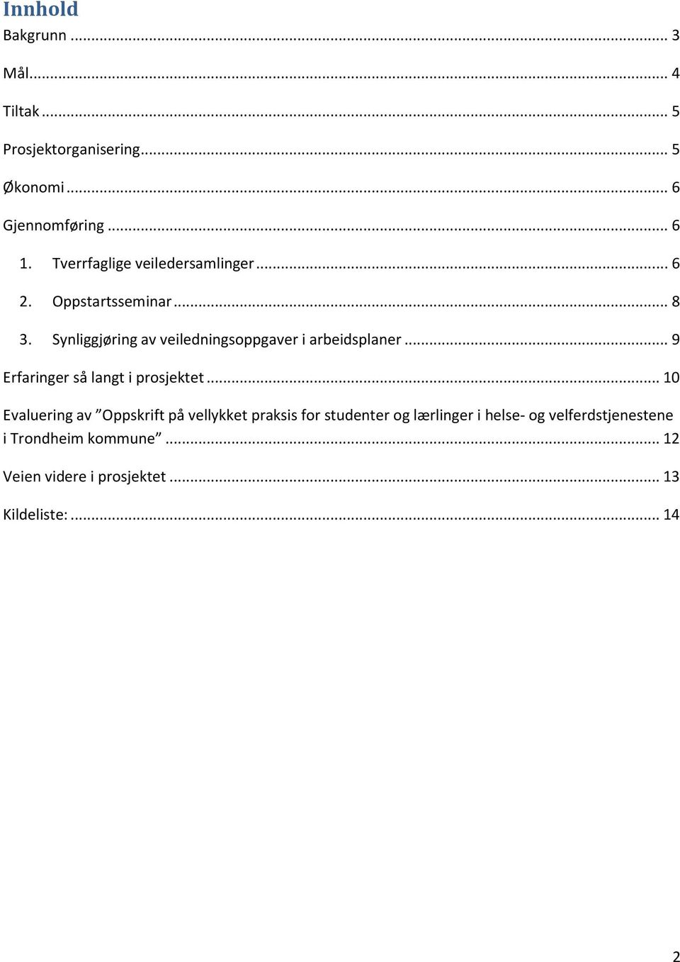 Synliggjøring av veiledningsoppgaver i arbeidsplaner... 9 Erfaringer så langt i prosjektet.