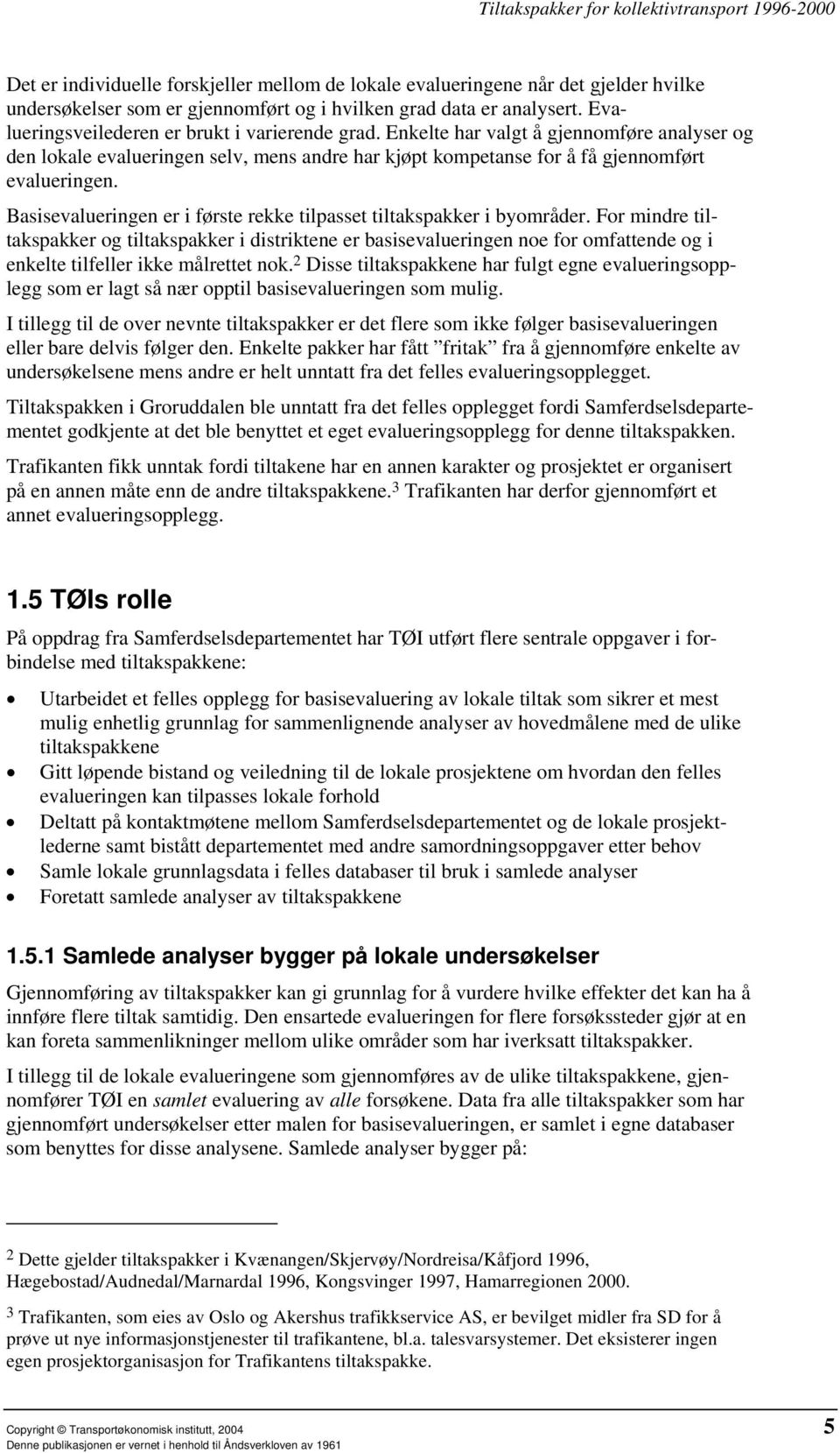 Basisevalueringen er i første rekke tilpasset tiltakspakker i byområder.