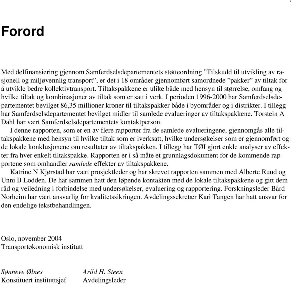 I perioden 1996-2000 har Samferdselsdepartementet bevilget 86,35 millioner kroner til tiltakspakker både i byområder og i distrikter.