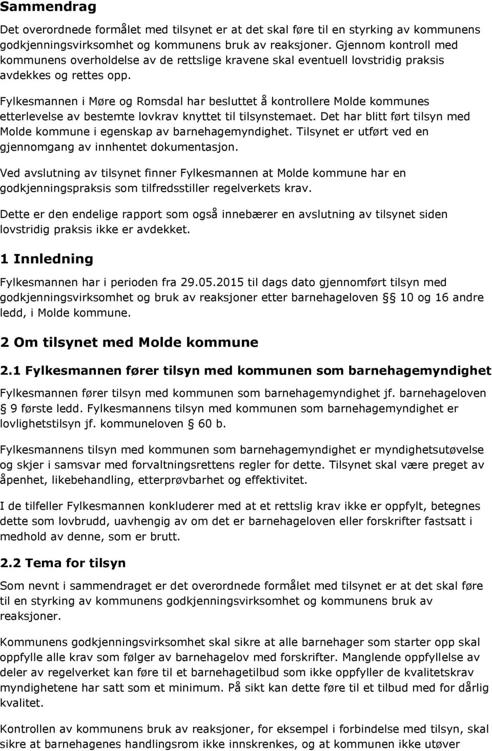 Fylkesmannen i Møre og Romsdal har besluttet å kontrollere Molde kommunes etterlevelse av bestemte lovkrav knyttet til tilsynstemaet.