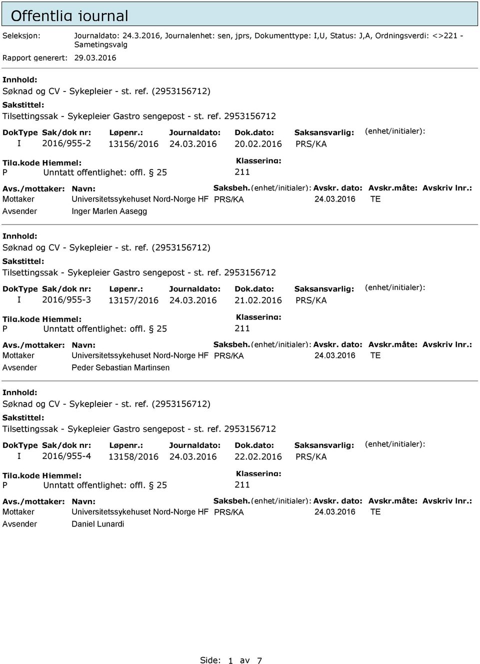 : Mottaker Universitetssykehuset Nord-Norge HF TE Avsender nger Marlen Aasegg nnhold: 2016/955-3 13157/2016 21.02.2016 Avs./mottaker: Navn: Saksbeh. Avskr. dato: Avskr.