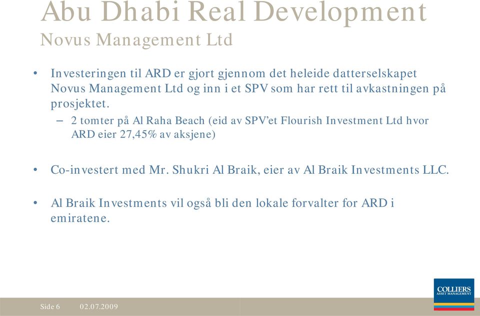 2 tomter på Al Raha Beach (eid av SPV et Flourish Investment Ltd hvor ARD eier 27,45% av aksjene) Co-investert