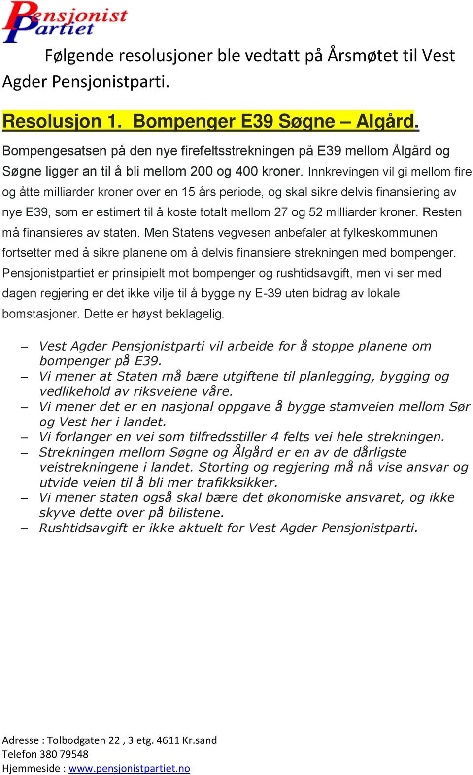 Innkrevingen vil gi mellom fire og åtte milliarder kroner over en 15 års periode, og skal sikre delvis finansiering av nye E39, som er estimert til å koste totalt mellom 27 og 52 milliarder kroner.