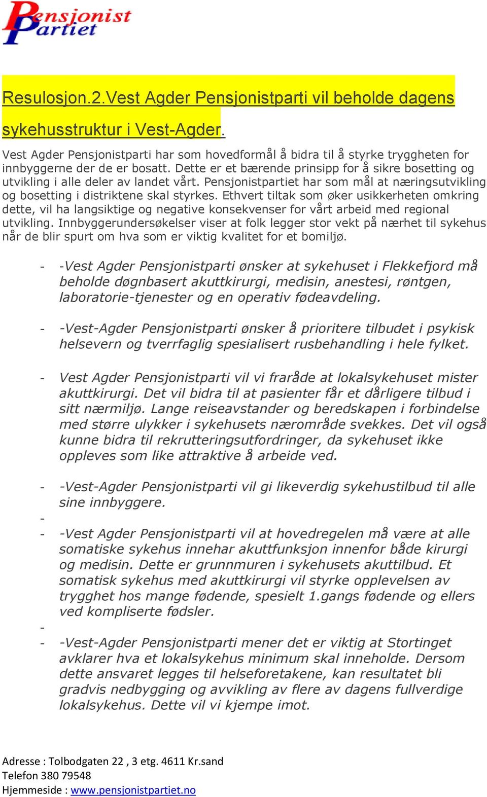 Dette er et bærende prinsipp for å sikre bosetting og utvikling i alle deler av landet vårt. Pensjonistpartiet har som mål at næringsutvikling og bosetting i distriktene skal styrkes.