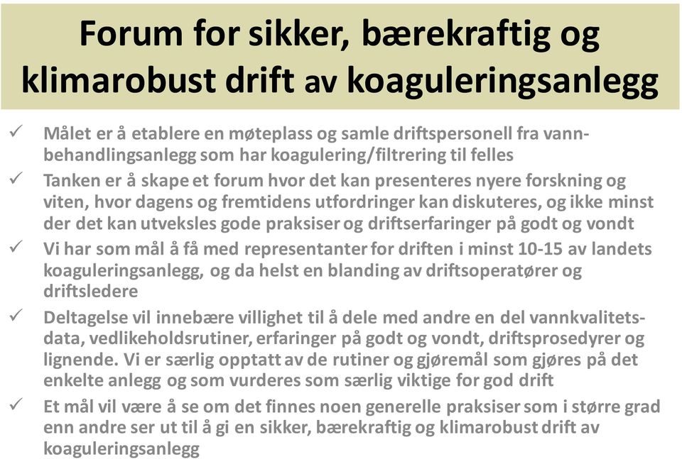 driftserfaringer på godt og vondt Vi har som mål å få med representanter for driften i minst 10-15 av landets koaguleringsanlegg, og da helst en blanding av driftsoperatører og driftsledere