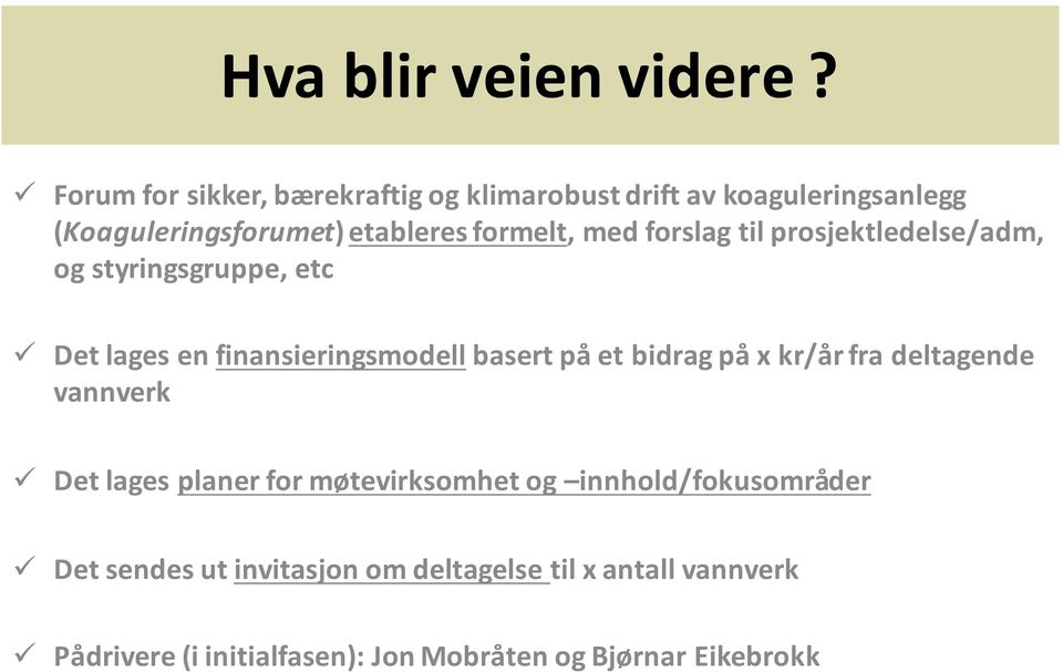 med forslag til prosjektledelse/adm, og styringsgruppe, etc Det lages en finansieringsmodell basert på et bidrag på