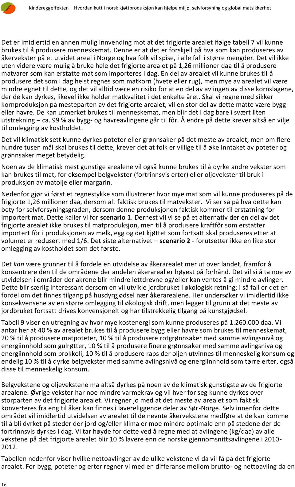 Det vil ikke uten videre være mulig å bruke hele det frigjorte arealet på 1,26 millioner daa til å produsere matvarer som kan erstatte mat som importeres i dag.