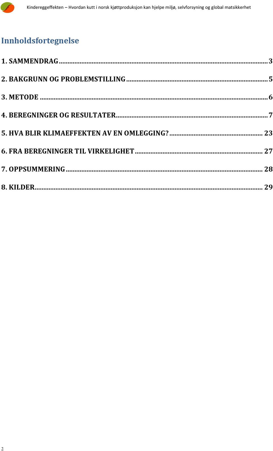 .. 5 3. METODE... 6 4. BEREGNINGER OG RESULTATER... 7 5.