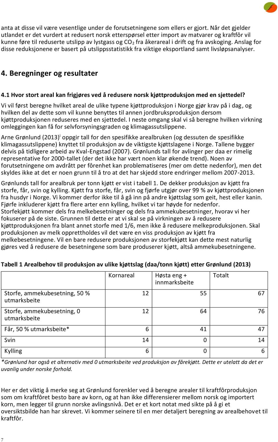 avskoging. Anslag for disse reduksjonene er basert på utslippsstatistikk fra viktige eksportland samt livsløpsanalyser. 4. Beregninger og resultater 4.