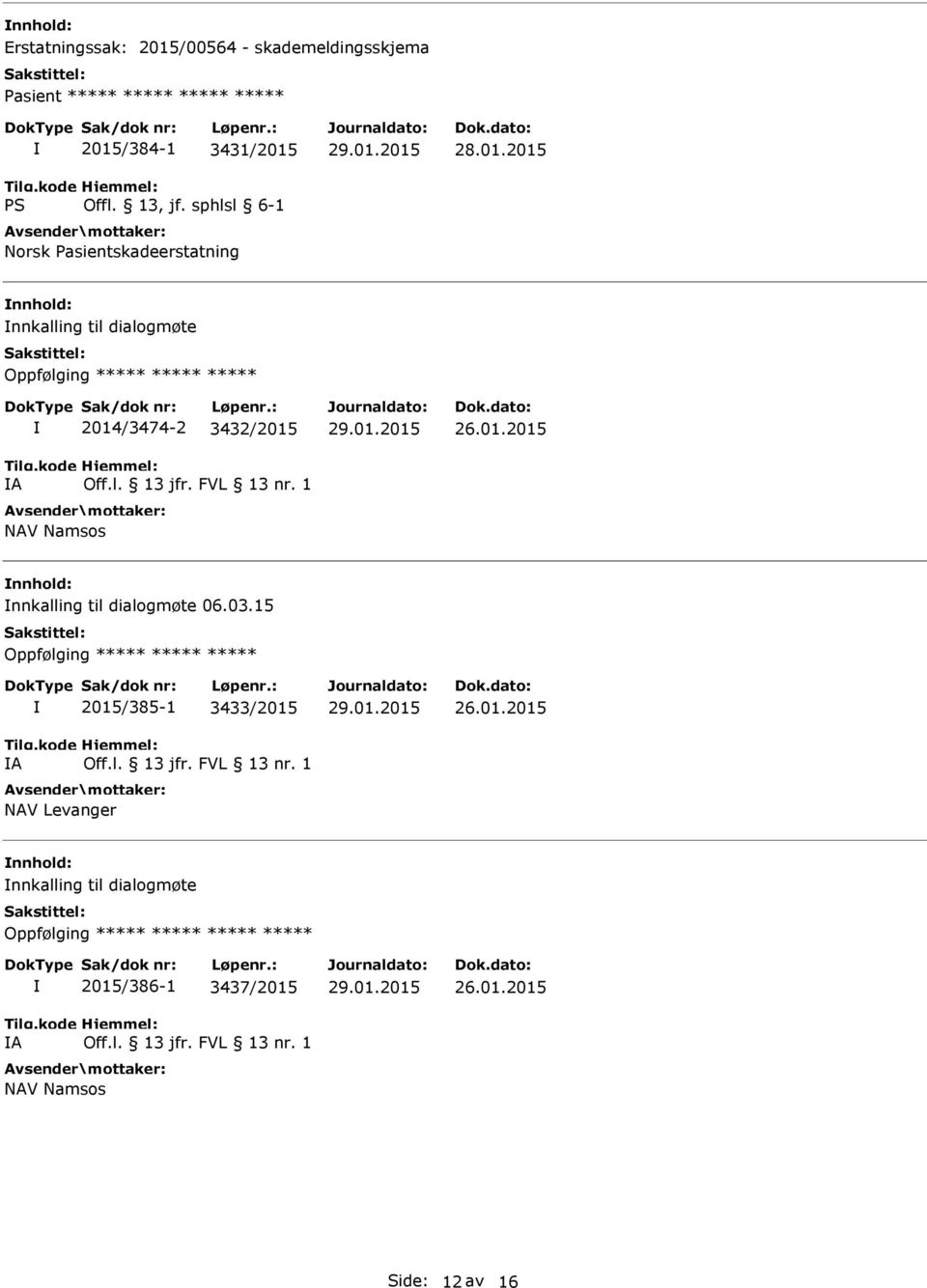 2015 nnkalling til dialogmøte Oppfølging ***** ***** ***** A 2014/3474-2 3432/2015 NAV Namsos