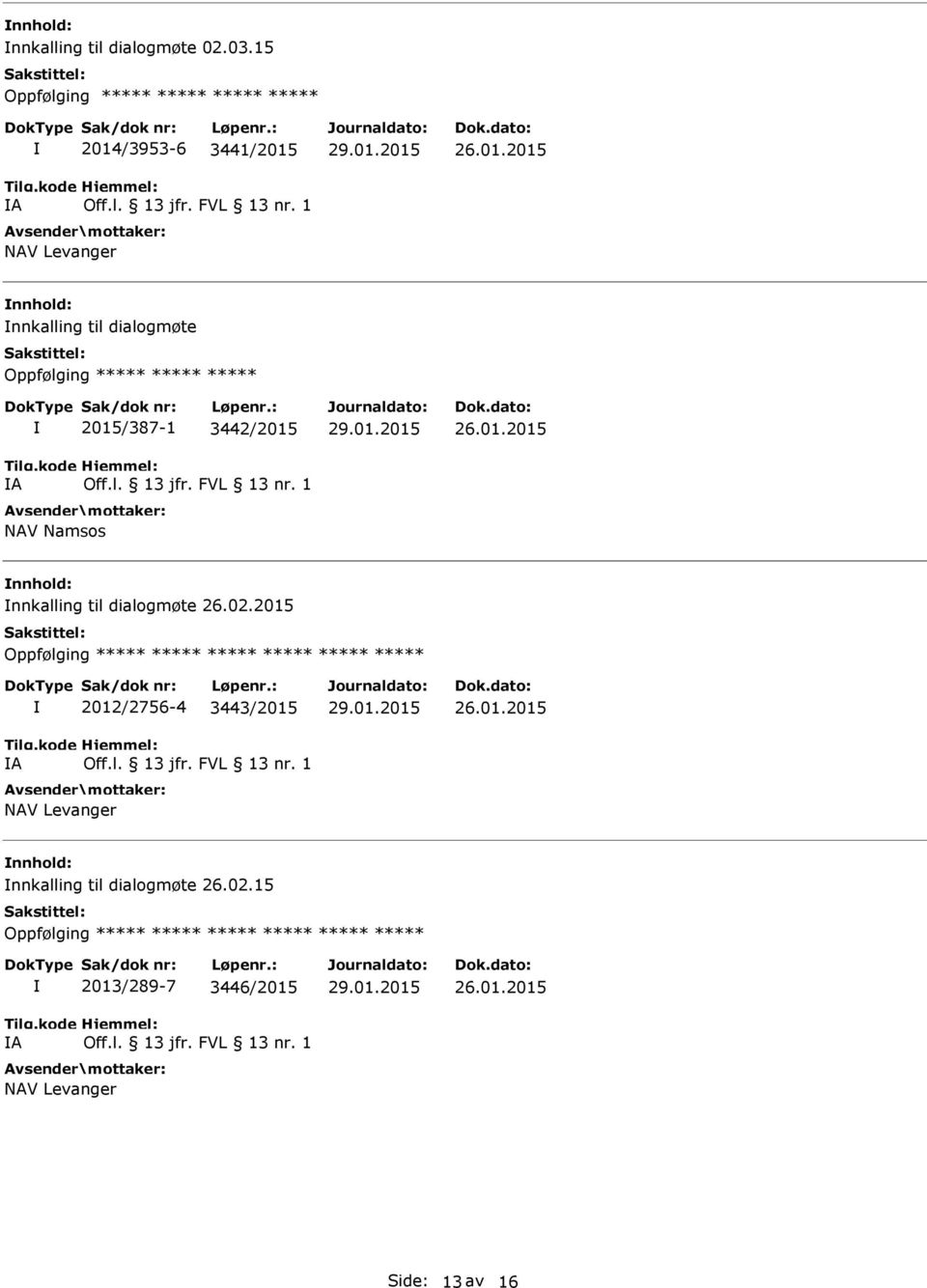 ***** ***** ***** A 2015/387-1 3442/2015 NAV Namsos nnkalling til dialogmøte 26.02.