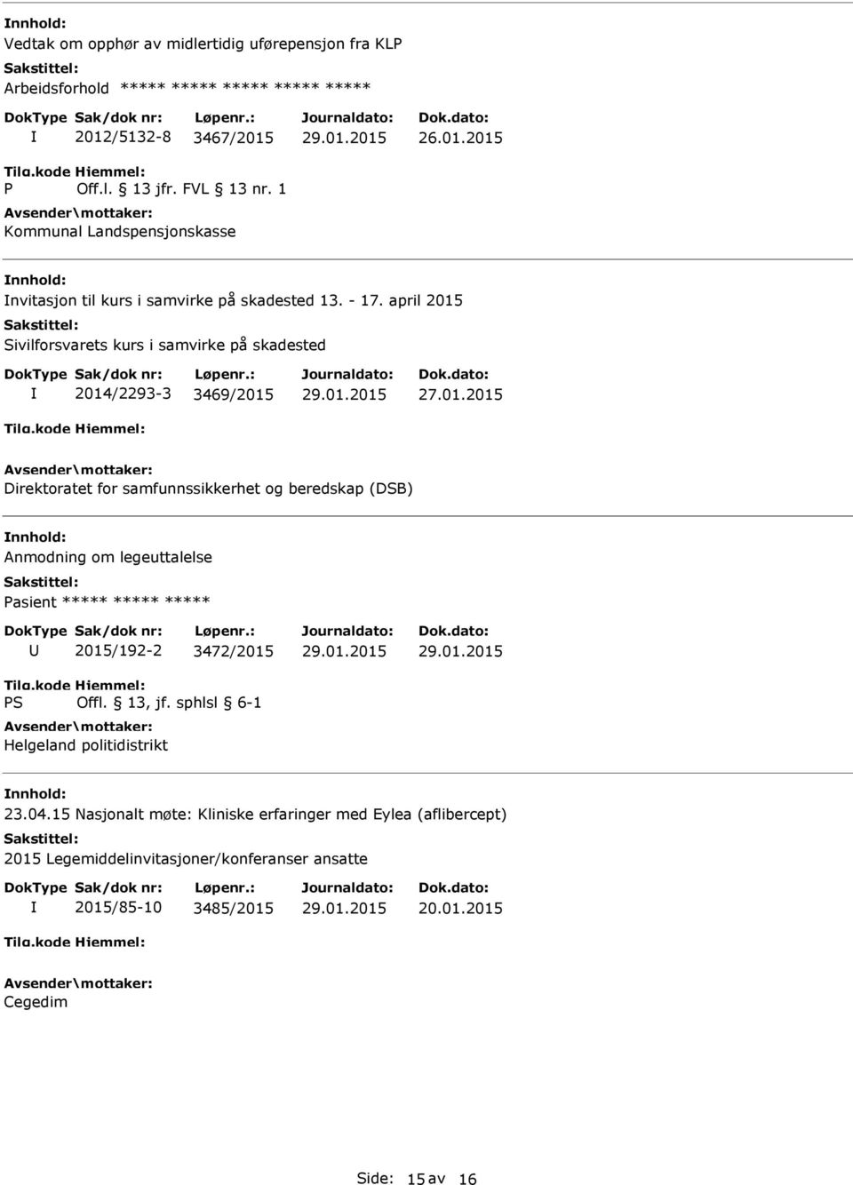 april 2015 Sivilforsvarets kurs i samvirke på skadested 2014/2293-3 3469/2015 Direktoratet for samfunnssikkerhet og beredskap (DSB) Anmodning om