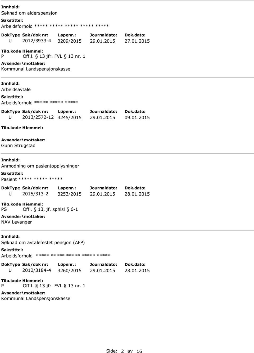 /2572-12 3245/2015 09.01.2015 Gunn Strugstad Anmodning om pasientopplysninger 2015/313-2 3253/2015 NAV Levanger 28.