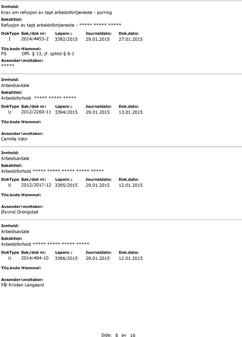 01.2015 Øyvind Grongstad Arbeidsavtale Arbeidsforhold ***** ***** ***** ***** 2014/484-10 3396/2015 12.01.2015 Pål Kristen Langaard Side: 8 av 16