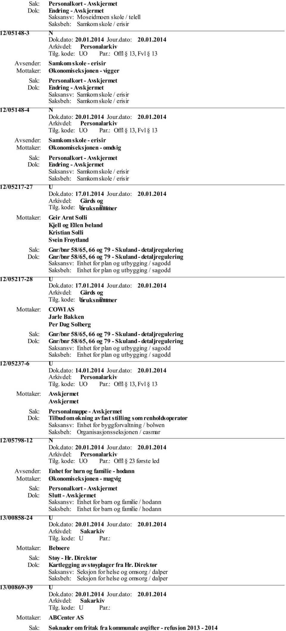 Frøytland Gnr/bnr 58/65, 66 og 79 - Skuland - detaljregulering Gnr/bnr 58/65, 66 og 79 - Skuland - detaljregulering Saksansv: Enhet for plan og utbygging / sagodd Saksbeh: Enhet for plan og utbygging