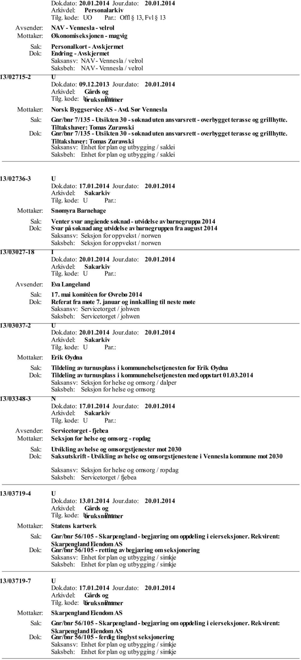 Tiltakshaver: Tomas Zurawski Gnr/bnr 7/135 - Utsikten 30 - søknad uten ansvarsrett - overbygget terasse og grillhytte.