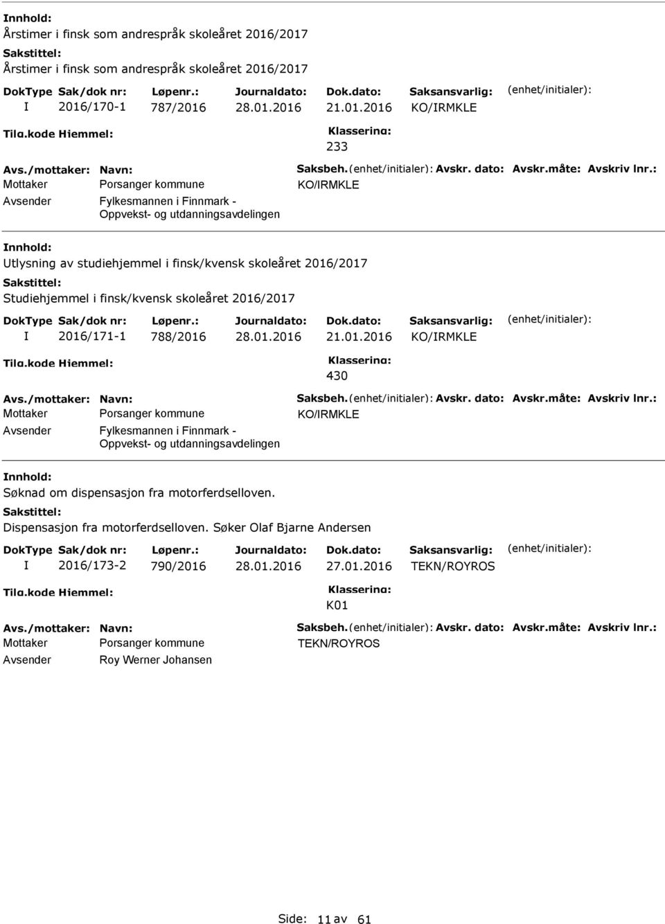 : KO/RMKLE Avsender Fylkesmannen i Finnmark - Oppvekst- og utdanningsavdelingen tlysning av studiehjemmel i finsk/kvensk skoleåret 2016/2017 Studiehjemmel i finsk/kvensk skoleåret 2016/2017