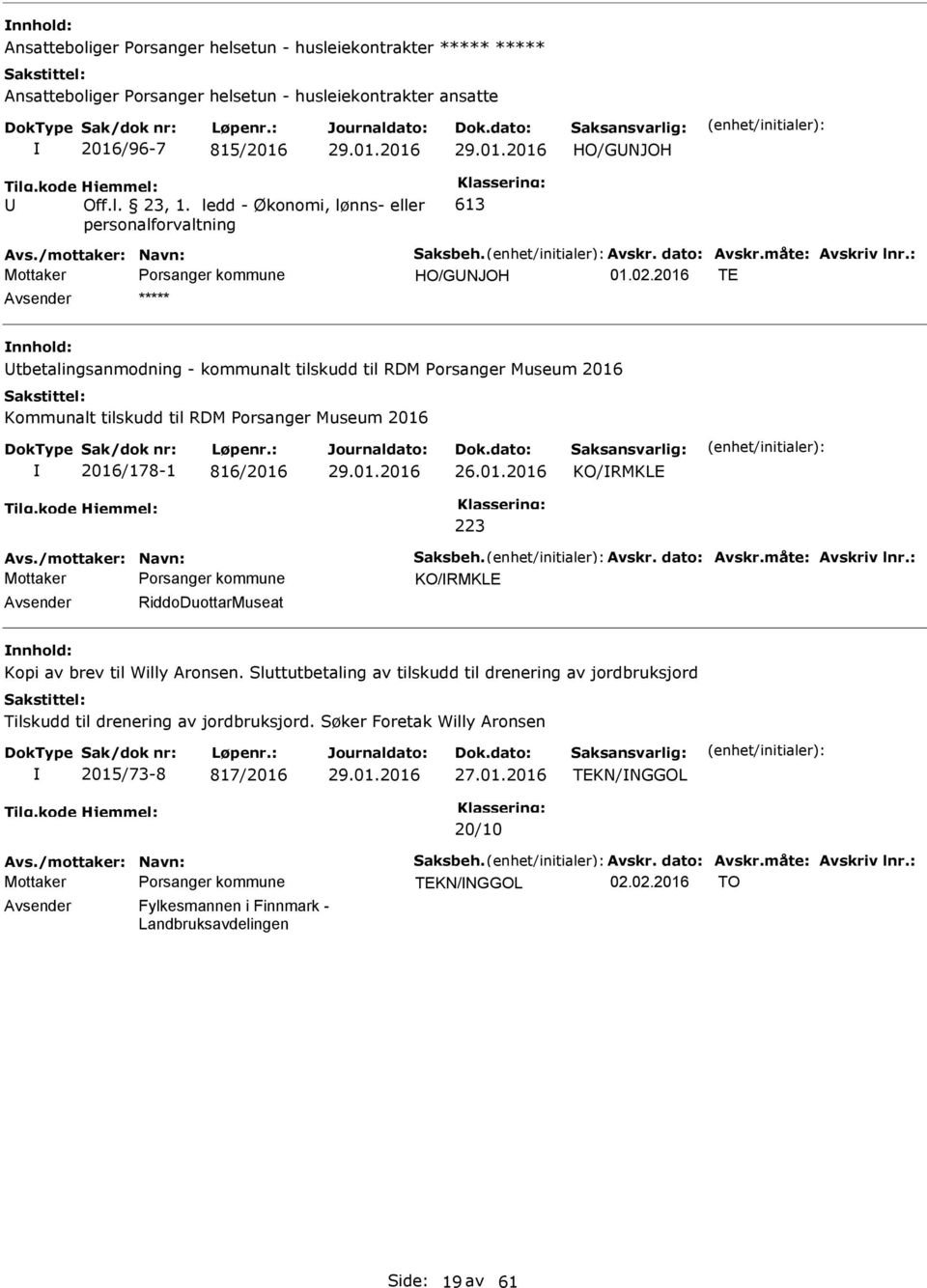 /mottaker: Navn: Saksbeh. Avskr. dato: Avskr.måte: Avskriv lnr.: KO/RMKLE Avsender RiddoDuottarMuseat Kopi av brev til Willy Aronsen.