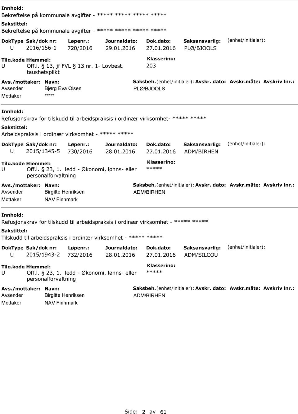 : Avsender Bjørg Eva Olsen PLØ/BJOOLS Mottaker Refusjonskrav for tilskudd til arbeidspraksis i ordinær virksomhet- Arbeidspraksis i ordinær virksomhet - 2015/1345-5 730/2016 27.01.2016 ADM/BRHEN Avs.