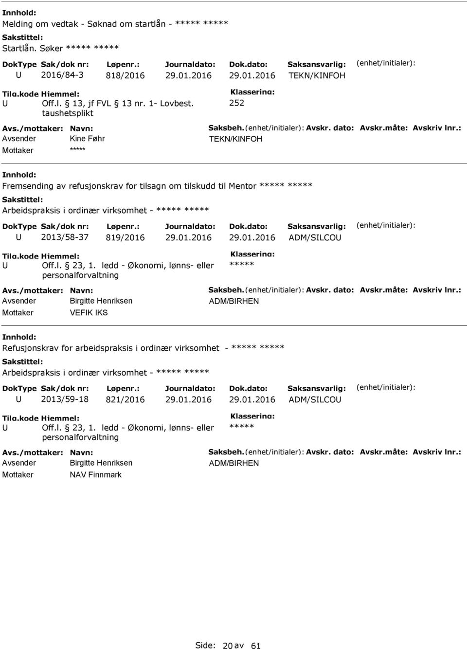 : Avsender Kine Føhr TEKN/KNFOH Mottaker Fremsending av refusjonskrav for tilsagn om tilskudd til Mentor Arbeidspraksis i ordinær virksomhet - 2013/58-37 819/2016 ADM/SLCO Avs.