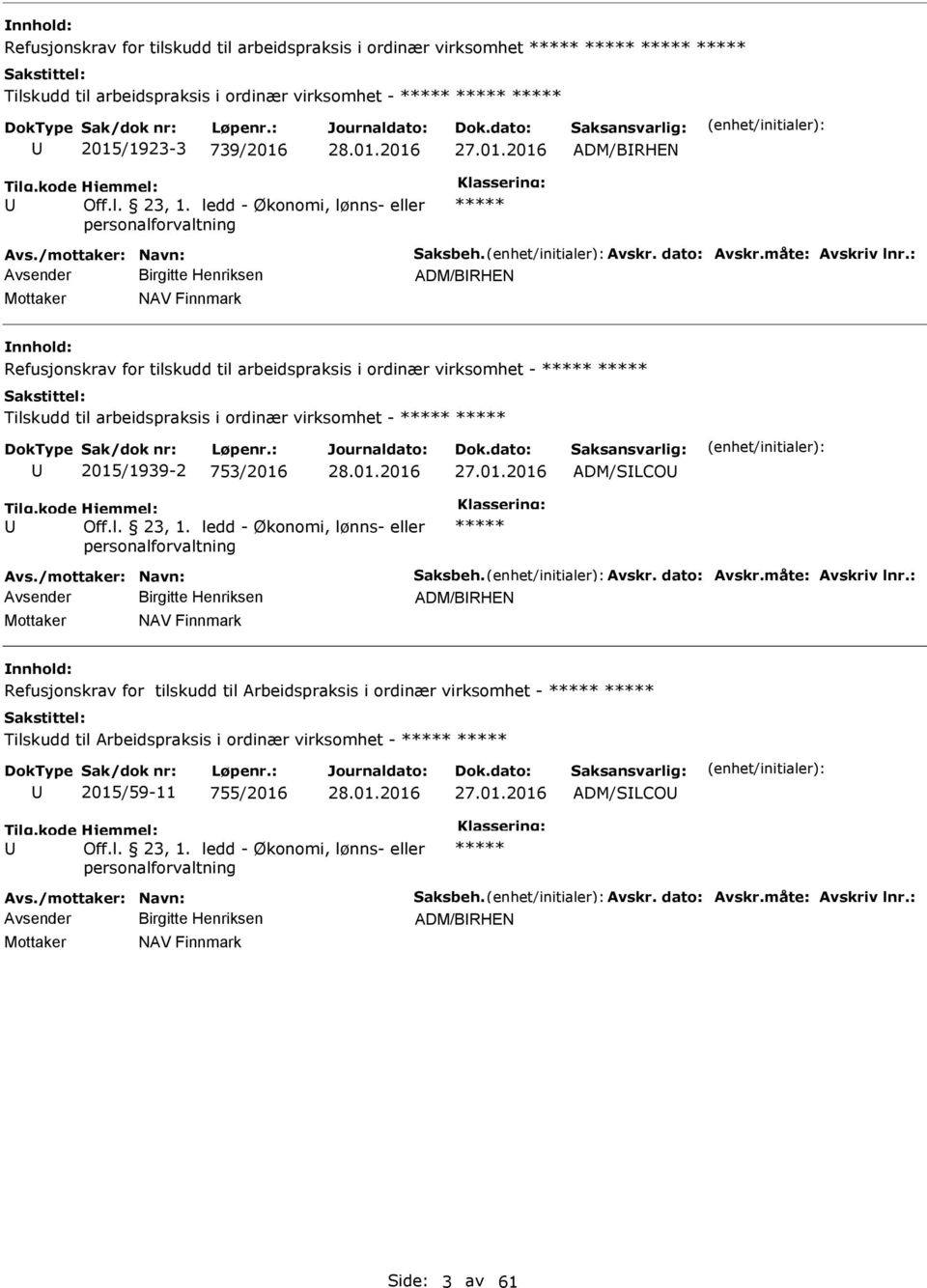 : Avsender Birgitte Henriksen ADM/BRHEN Mottaker NAV Finnmark Refusjonskrav for tilskudd til arbeidspraksis i ordinær virksomhet - Tilskudd til arbeidspraksis i ordinær virksomhet - 2015/1939-2