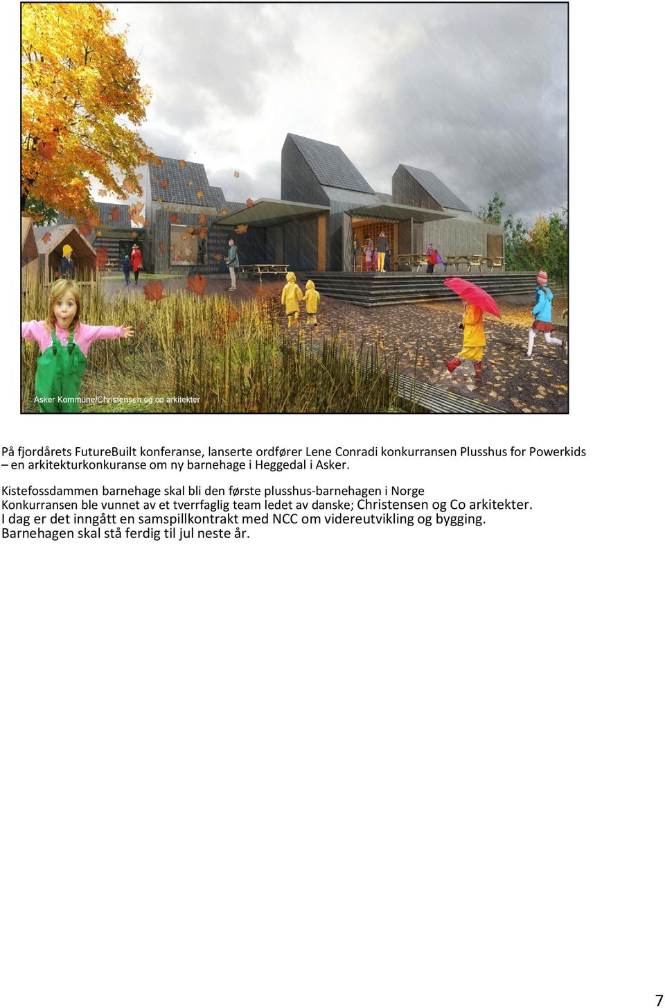 Kistefossdammen barnehage skal bli den første plusshus-barnehagen i Norge Konkurransen ble vunnet av et