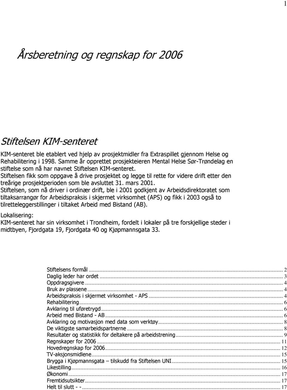 Stiftelsen fikk som oppgave å drive prosjektet og legge til rette for videre drift etter den treårige prosjektperioden som ble avsluttet 31. mars 2001.