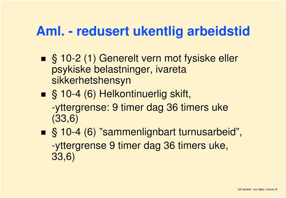 -yttergrense: 9 timer dag 36 timers uke (33,6) 10-4 (6) sammenlignbart