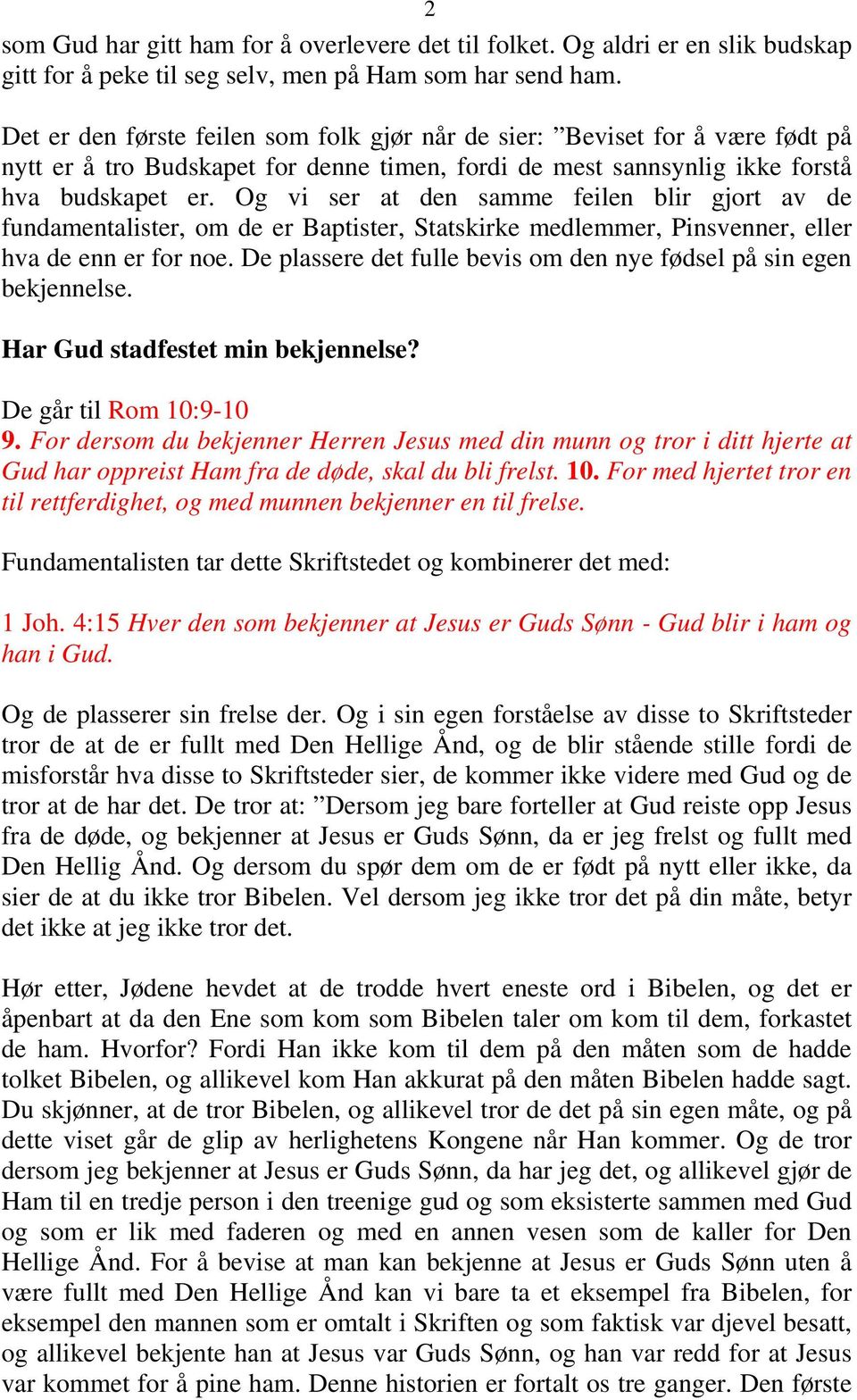 Og vi ser at den samme feilen blir gjort av de fundamentalister, om de er Baptister, Statskirke medlemmer, Pinsvenner, eller hva de enn er for noe.