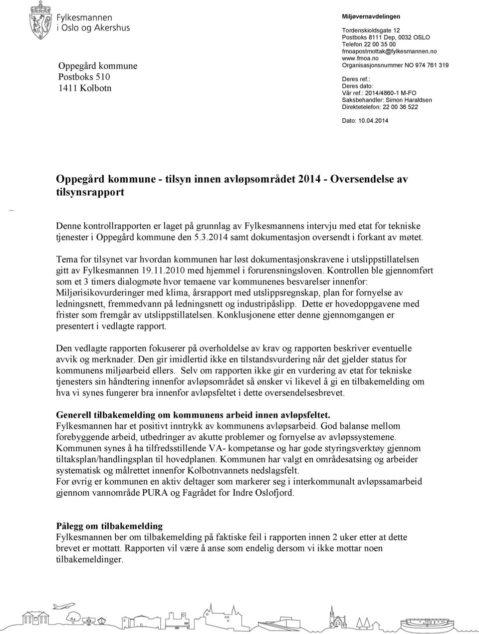 2014 Oppegård kommune - tilsyn innen avløpsområdet 2014 - Oversendelse av tilsynsrapport Denne kontrollrapporten er laget på grunnlag av Fylkesmannens intervju med etat for tekniske tjenester i