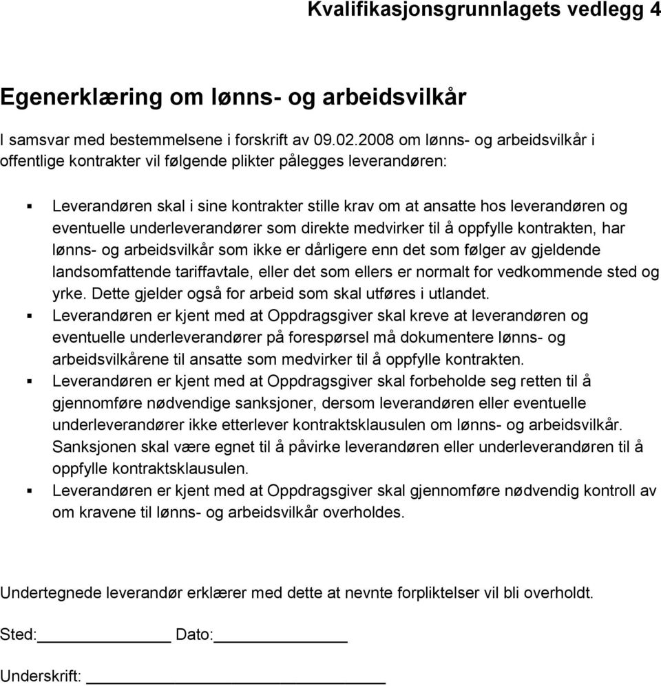 underleverandører som direkte medvirker til å oppfylle kontrakten, har lønns- og arbeidsvilkår som ikke er dårligere enn det som følger av gjeldende landsomfattende tariffavtale, eller det som ellers