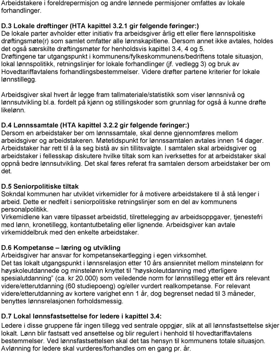 Dersom annet ikke avtales, holdes det også særskilte drøftingsmøter for henholdsvis kapittel 3.4, 4 og 5.