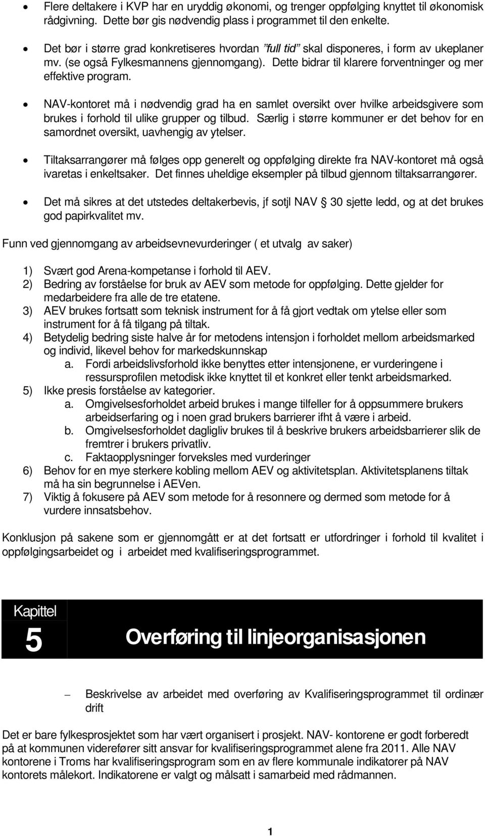 NAV-kontoret må i nødvendig grad ha en samlet oversikt over hvilke arbeidsgivere som brukes i forhold til ulike grupper og tilbud.