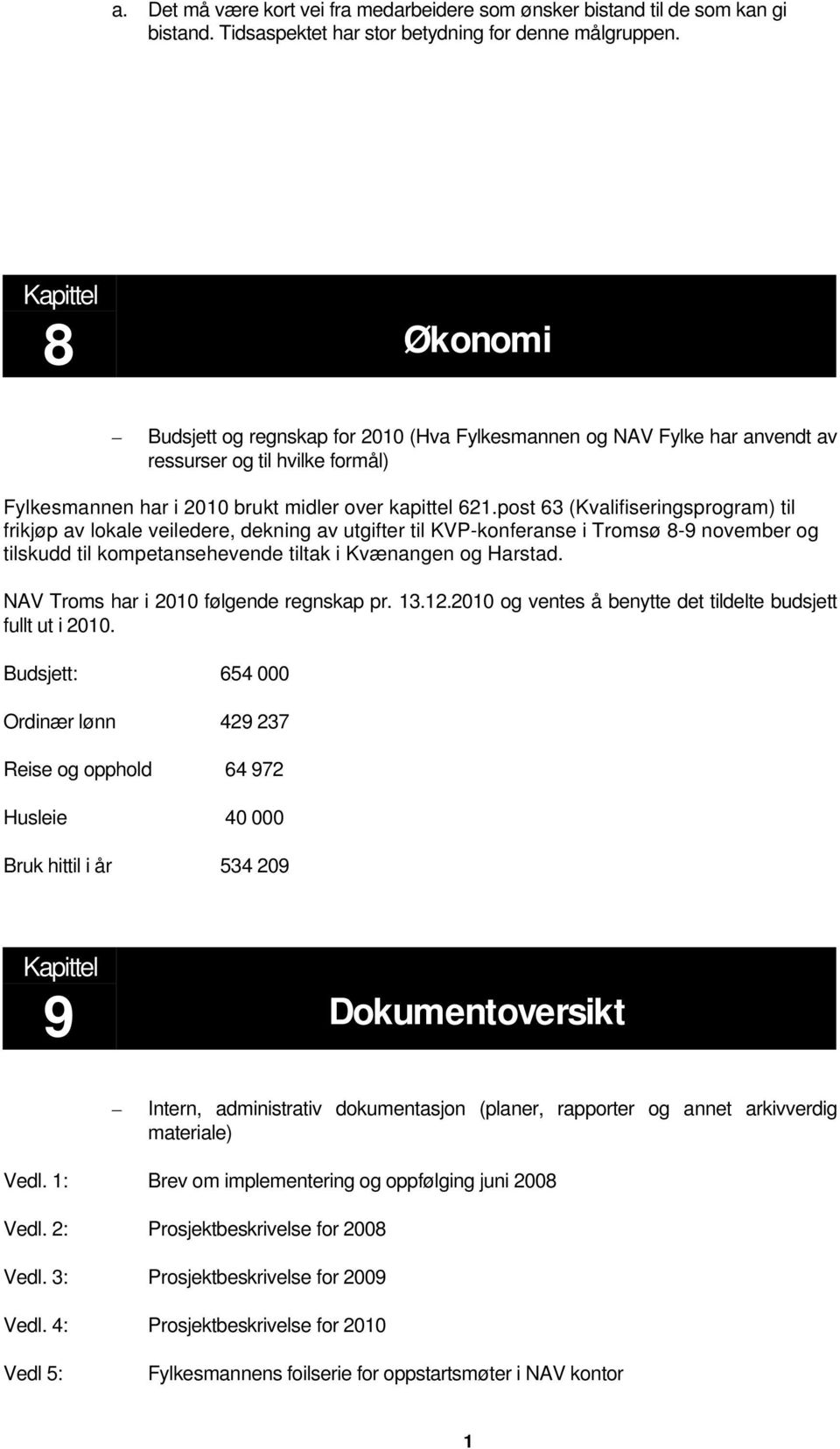 post 63 (Kvalifiseringsprogram) til frikjøp av lokale veiledere, dekning av utgifter til KVP-konferanse i Tromsø 8-9 november og tilskudd til kompetansehevende tiltak i Kvænangen og Harstad.