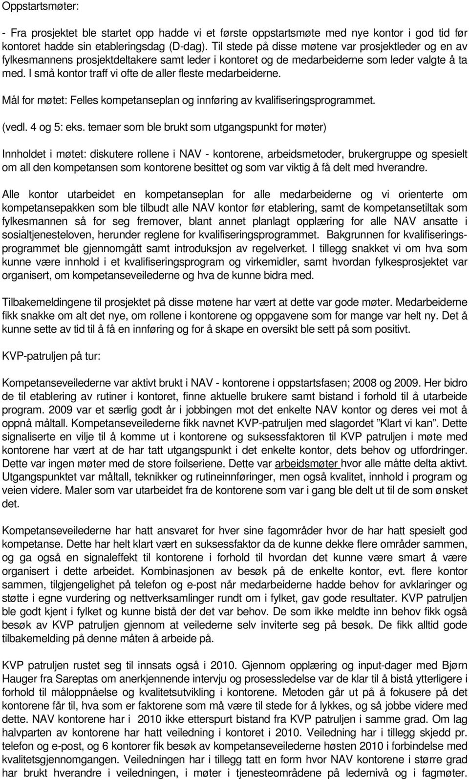 I små kontor traff vi ofte de aller fleste medarbeiderne. Mål for møtet: Felles kompetanseplan og innføring av kvalifiseringsprogrammet. (vedl. 4 og 5: eks.