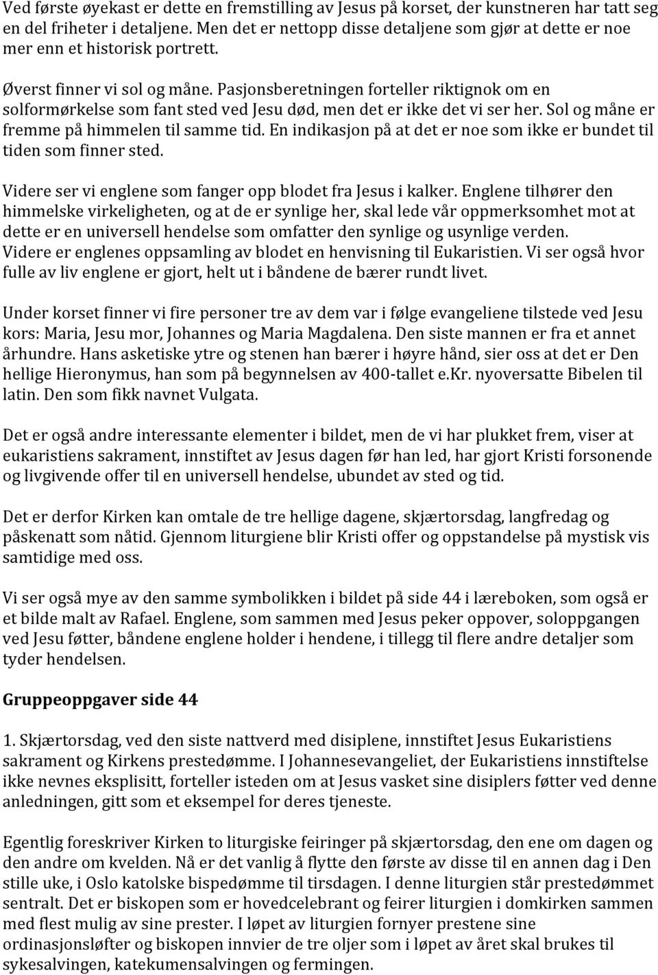 enindikasjonpåatdeternoesomikkeerbundettil tidensomfinnersted. VidereservienglenesomfangeroppblodetfraJesusikalker.