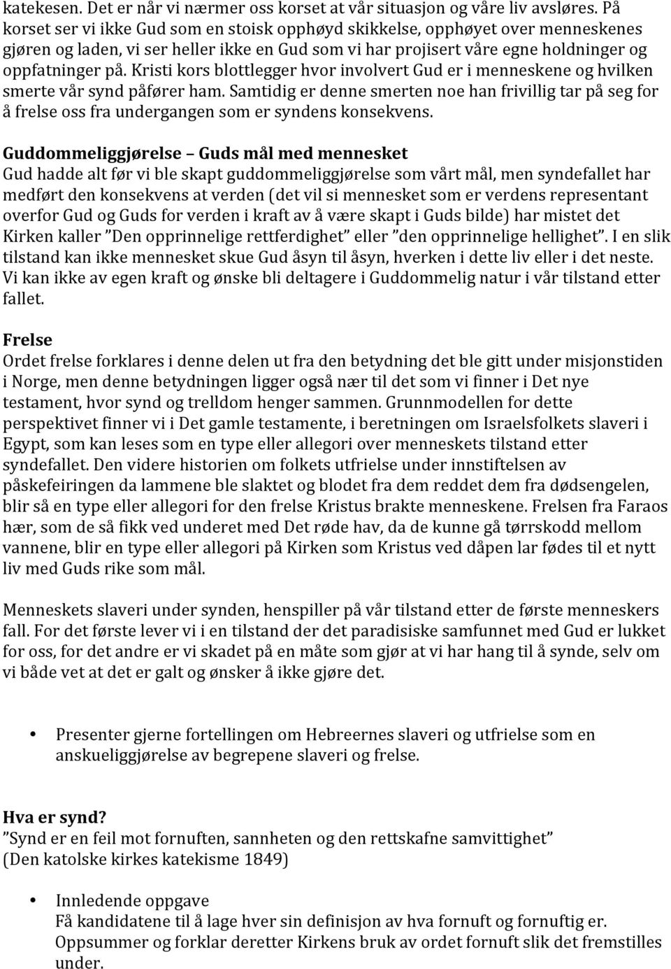 kristikorsblottleggerhvorinvolvertguderimenneskeneoghvilken smertevårsyndpåførerham.samtidigerdennesmertennoehanfrivilligtarpåsegfor åfrelseossfraundergangensomersyndenskonsekvens.