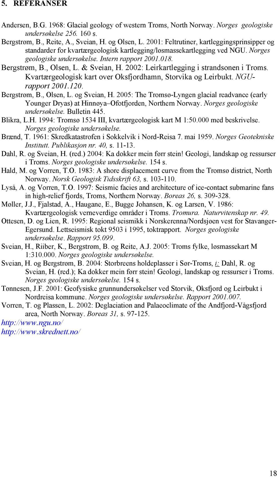 & Sveian, H. 2002: Leirkartlegging i strandsonen i Troms. Kvartærgeologisk kart over Oksfjordhamn, Storvika og Leirbukt. NGUrapport 2001.120. Bergstrøm, B., Olsen, L. og Sveian, H.