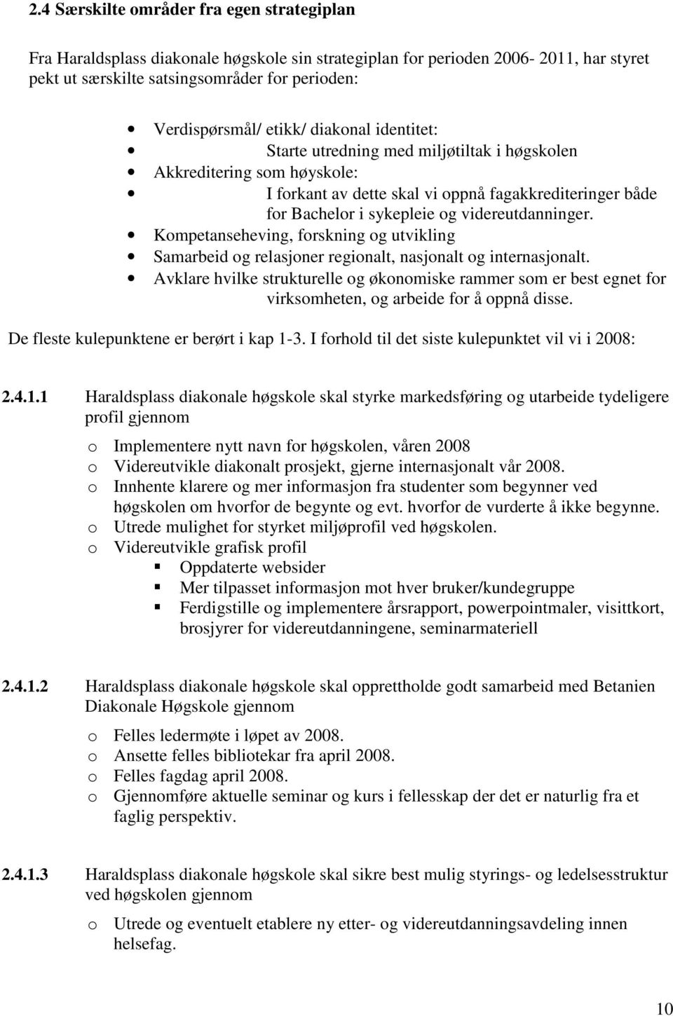 videreutdanninger. Kompetanseheving, forskning og utvikling Samarbeid og relasjoner regionalt, nasjonalt og internasjonalt.